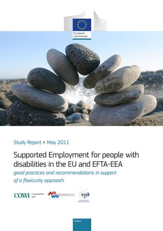 DS-31-12-608-EN-C
Supported Employment for people with
disabilities in the EU and EFTA-EEA
good practices and recommendations in support
of a flexicurity approach
Study Report > May 2011
in association
with
Justice
 