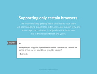 Supporting only certain browsers.
              As browsers keep getting better and better, your team
         will start ...