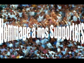 Hommage à nos Supporters 