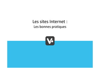 Les sites Internet :
Les bonnes pratiques
 