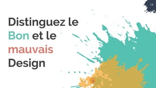 14
Distinguez le
Bon et le
mauvais
Design
 