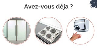 16
Avez-vous déja ?
 