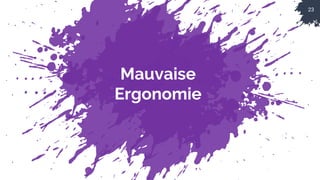 23
Mauvaise
Ergonomie
 