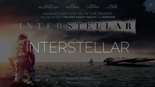 9
INTERSTELLAR
 