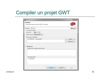 17/03/14 39
Compiler un projet GWT
 