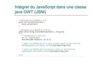 Intégrer du JavaScript dans une classe
java GWT (JSNI)
 