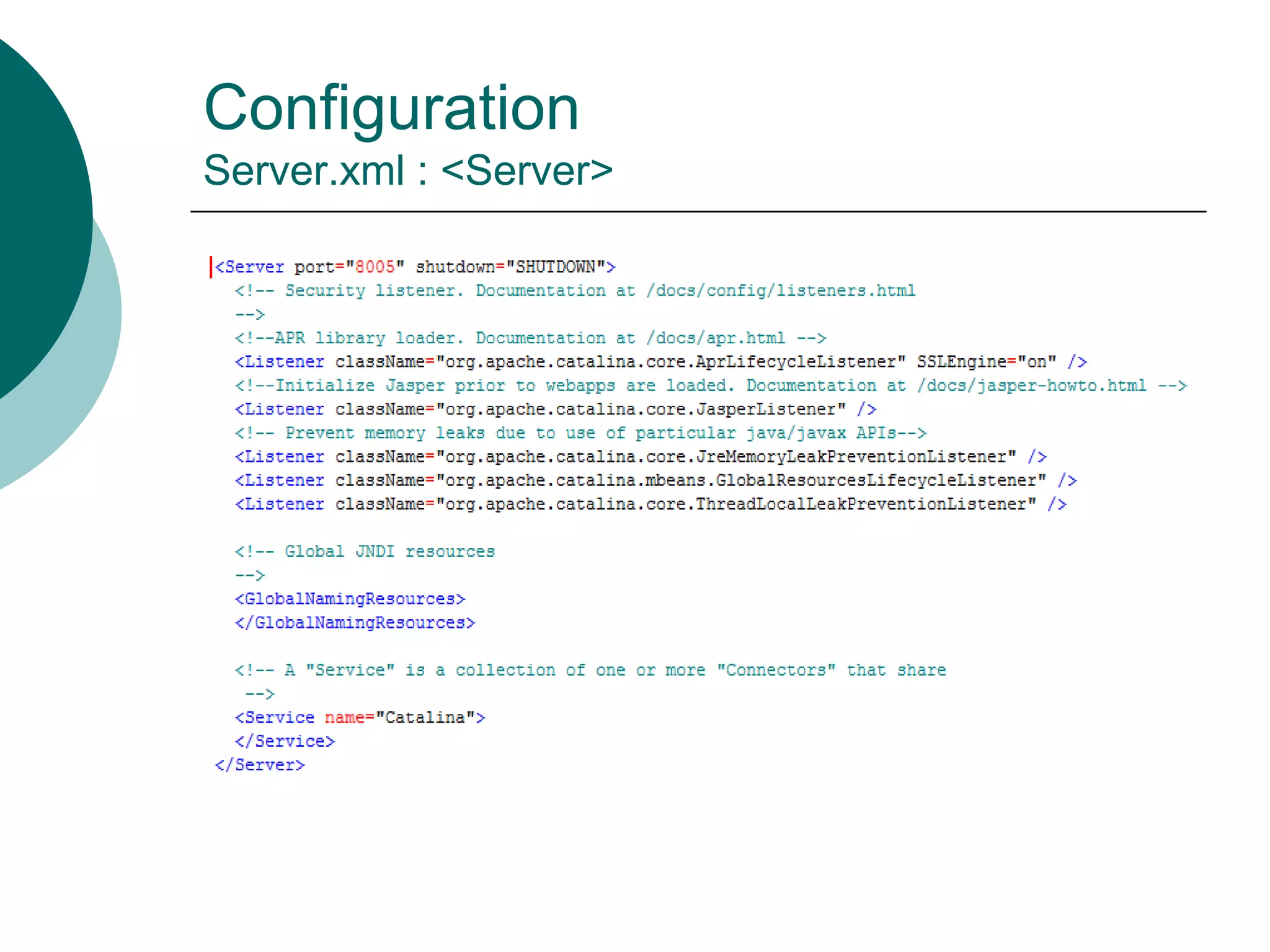 Configuration
Server.xml : <Server>
 