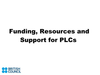 Funding, Resources and Support for PLCs   