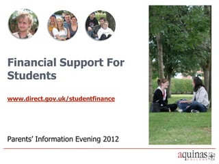 Financial Support For
Students
www.direct.gov.uk/studentfinance




Parents’ Information Evening 2012
 