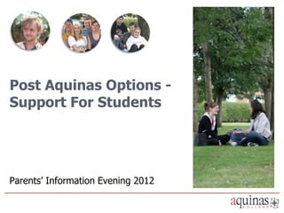 Post Aquinas Options -
Support For Students




Parents’ Information Evening 2012
 