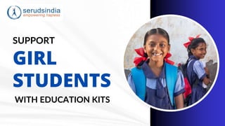 SUPPORT
GIRL
STUDENTS
WITH EDUCATION KITS
 