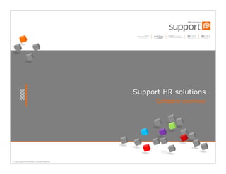 2009




                                                     Support HR solutions
                                                           Company overview




© 2009 Support HR Solutions - All Rights Reserved.
 