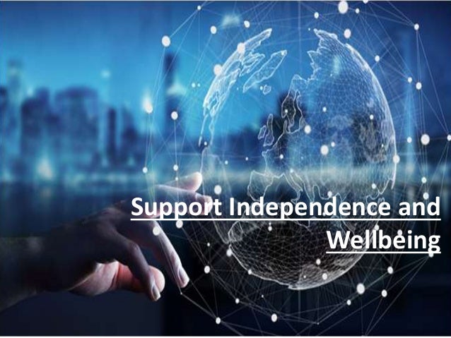 Support Independence and
Wellbeing
 