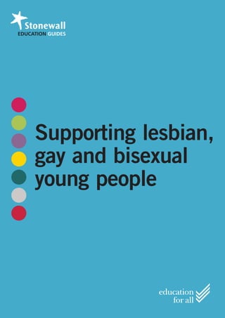 EDUCATION GUIDES




     Supporting lesbian,
     gay and bisexual
     young people
 