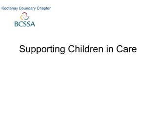 Supporting Children in Care Kootenay Boundary Chapter 
