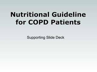 Nutritional Guideline
 for COPD Patients

    Supporting Slide Deck
 
