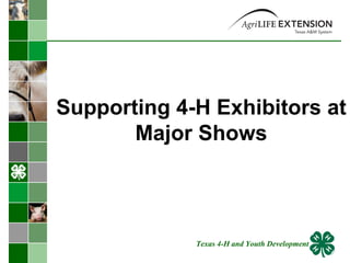 Supporting 4-H Exhibitors at Major Shows Texas 4-H and Youth Development 