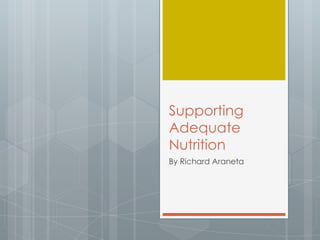 Supporting
Adequate
Nutrition
By Richard Araneta
 