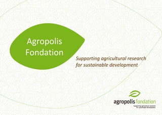 Agropolis
Fondation
Supporting agricultural research
for sustainable development
 