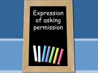 Expression
of asking
permission

 