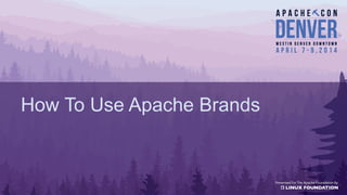 How To Use Apache Brands
 