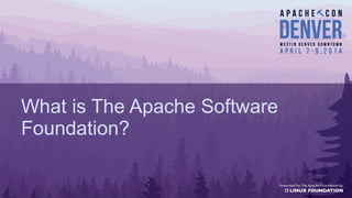 What is The Apache Software
Foundation?
 
