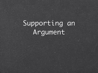 Supporting an
   Argument
 