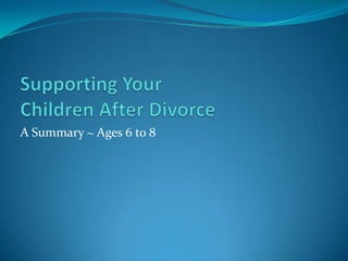 Supporting Your Children After Divorce A Summary ~ Ages 6 to 8 