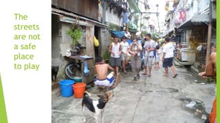 The
streets
are not
a safe
place
to play
 