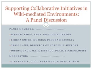 Supporting Collaborative Initiatives in Wiki-mediated Environments: A Panel Discussion Panel members:  --------------------------- ,[object Object]