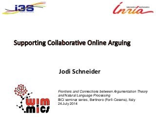 Jodi Schneider
Frontiers and Connections between Argumentation Theory
and Natural Language Processing
BiCi seminar series, Bertinoro (Forlì-Cesena), Italy
24 July 2014
 