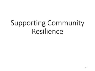 Supporting Community
Resilience
A-1
 