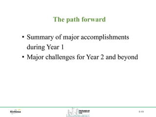 B-49
• Summary of major accomplishments
during Year 1
• Major challenges for Year 2 and beyond
The path forward
 