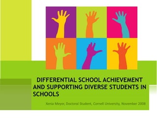 DIFFERENTIAL SCHOOL ACHIEVEMENT AND SUPPORTING DIVERSE STUDENTS IN SCHOOLS 
