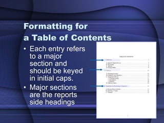 Formatting for  a Table of Contents Each entry refers to a major section and should be keyed in initial caps. Major sections are the reports side headings i 