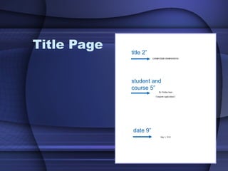Title Page title 2” student and course 5” date 9” 