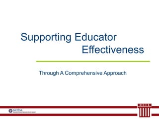 Supporting Educator
Effectiveness
Through A Comprehensive Approach
 