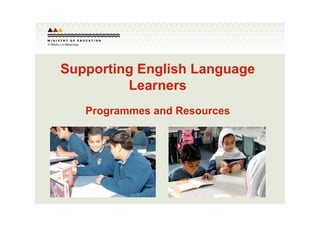 Supporting English Language
          Learners
         Programmes and Resources




May 10
 