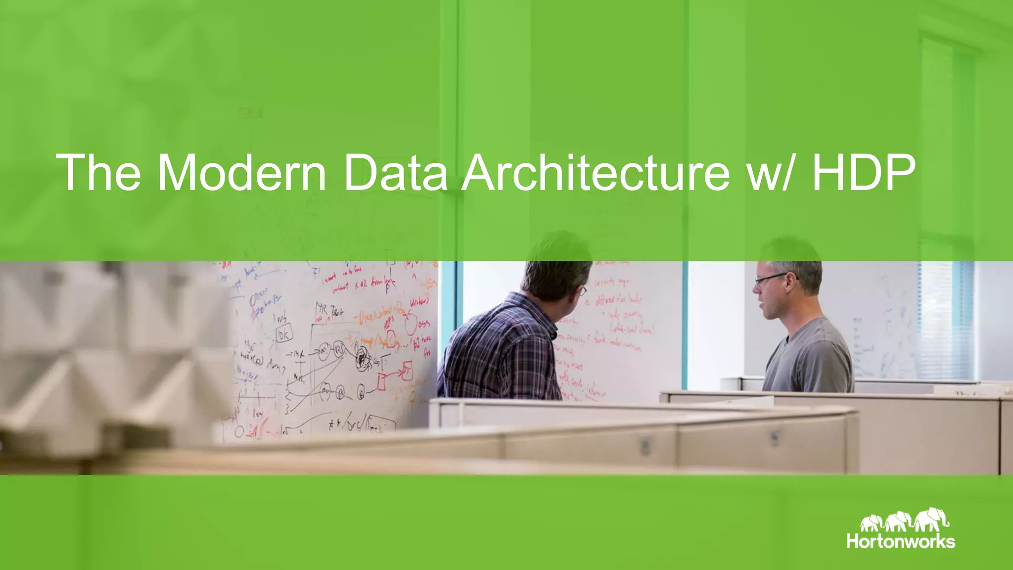 The Modern Data Architecture w/ HDP 
Page 14 © Hortonworks Inc. 2011 – 2014. All Rights Reserved 
 