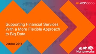Supporting Financial Services 
With a More Flexible Approach 
to Big Data 
October 2014 
 