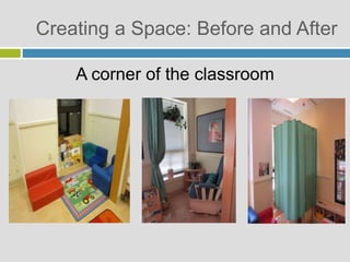 Creating a Space: Before and After
A corner of the classroom
 