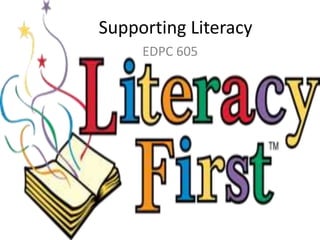 Supporting Literacy
EDPC 605
 