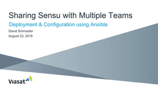 Sharing Sensu with Multiple Teams
Deployment & Configuration using Ansible
David Schroeder
August 23, 2018
 