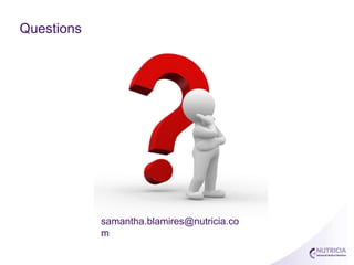 Questions
samantha.blamires@nutricia.co
m
 