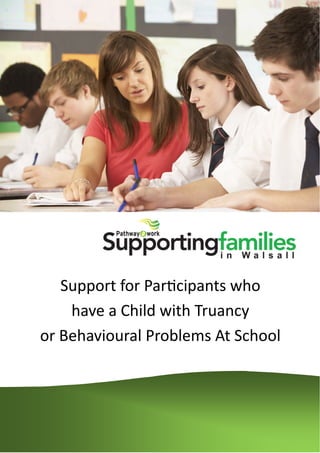 Support for Participants who
have a Child with Truancy
or Behavioural Problems At School
 