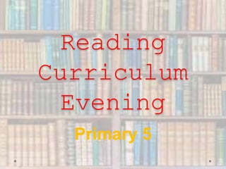 Reading
Curriculum
Evening
Primary 5
 