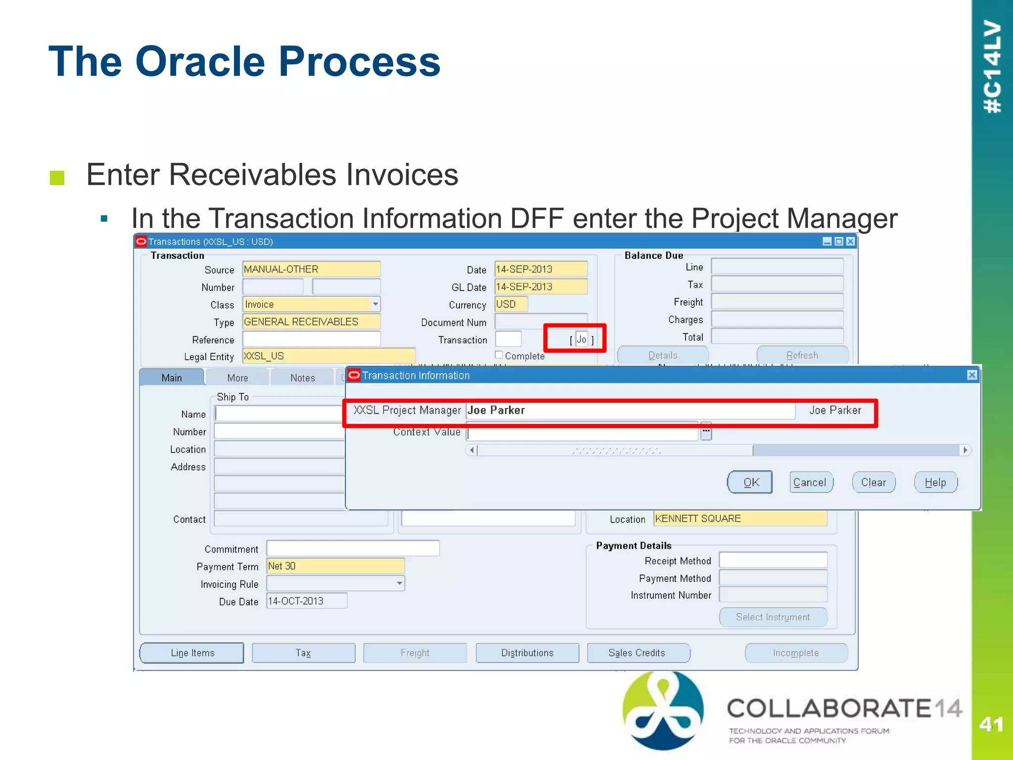 The Oracle Process
■ Enter Receivables Invoices
▪ In the Transaction Information DFF enter the Project Manager
 