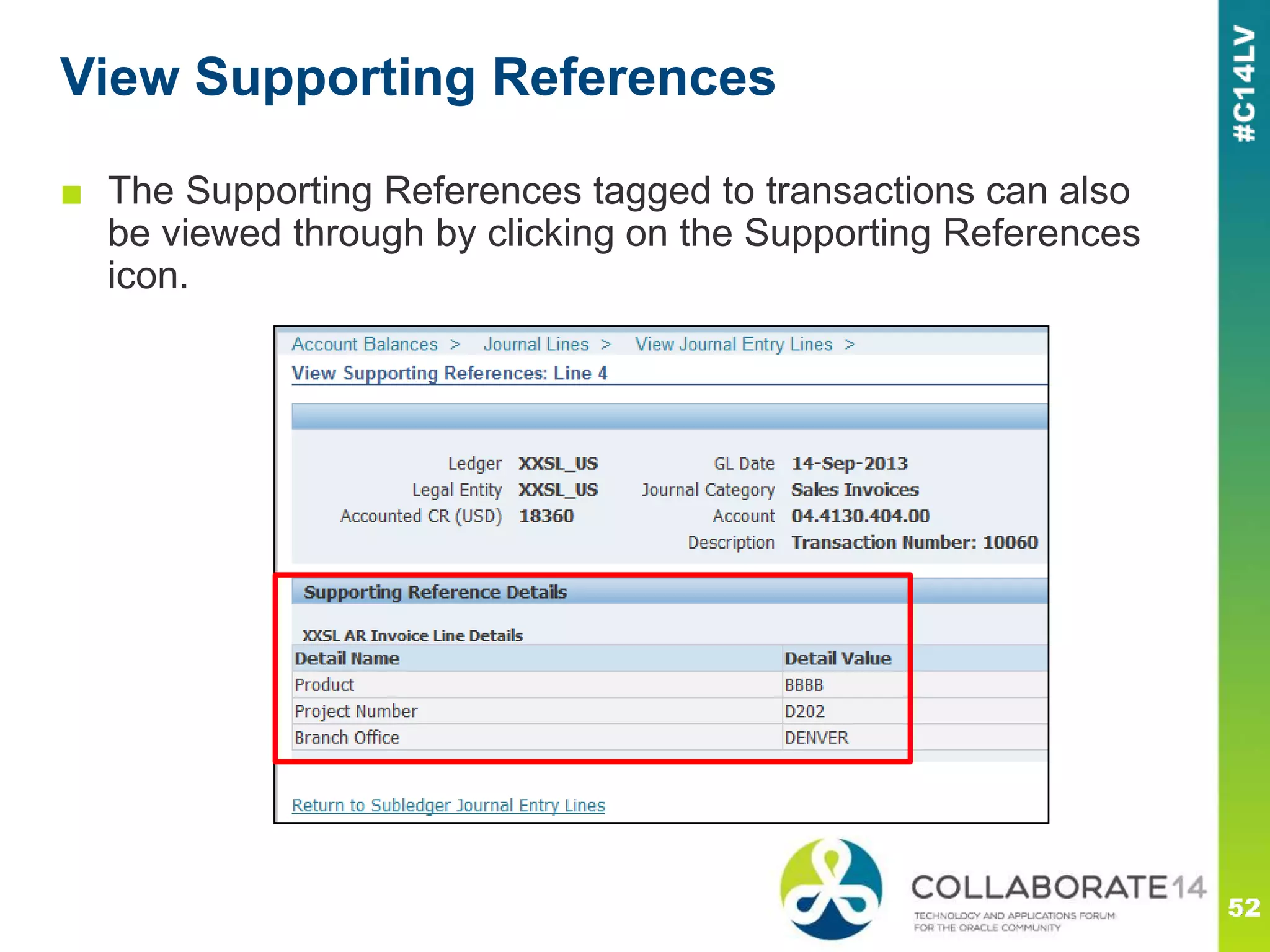 View Supporting References
■ The Supporting References tagged to transactions can also
be viewed through by clicking on the Supporting References
icon.
 