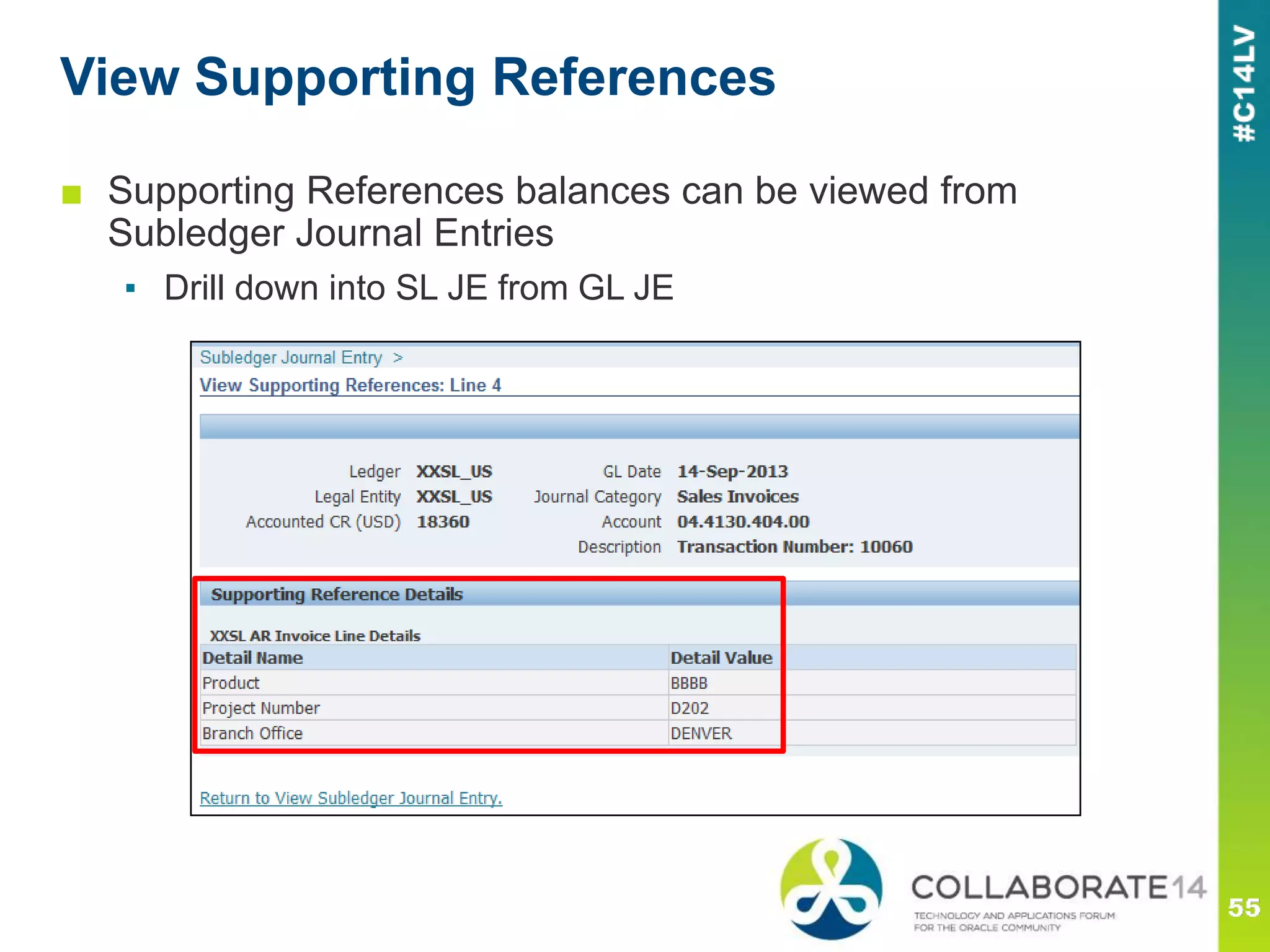 View Supporting References
■ Supporting References balances can be viewed from
Subledger Journal Entries
▪ Drill down into SL JE from GL JE
 