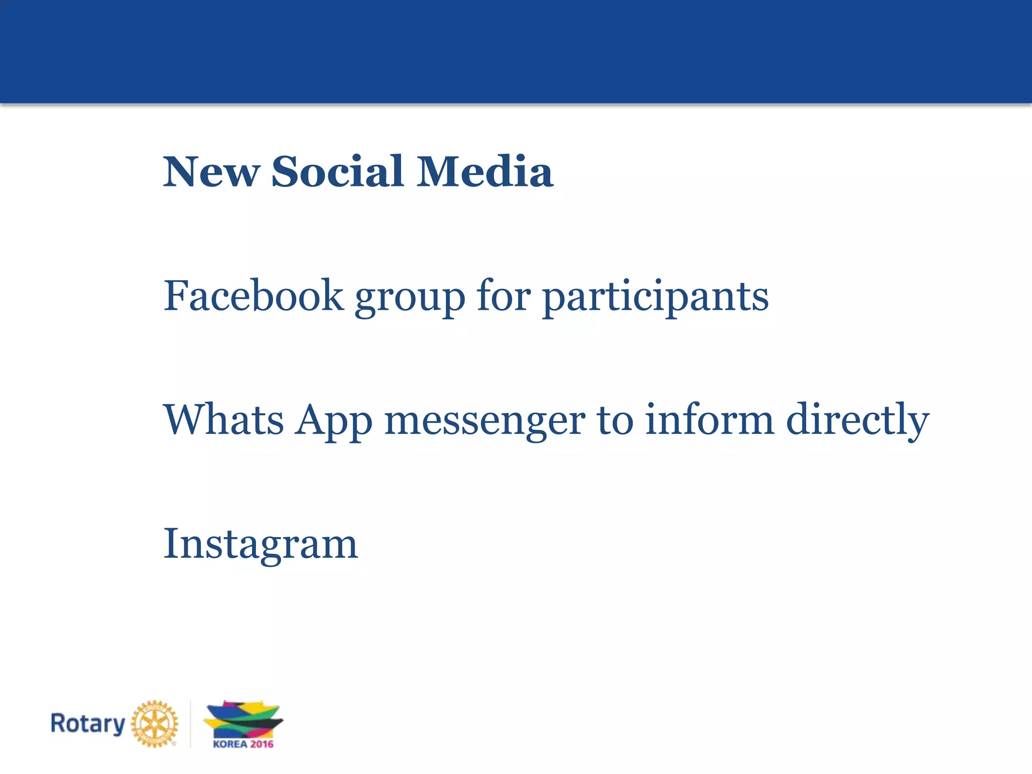New Social Media
Facebook group for participants
Whats App messenger to inform directly
Instagram
 